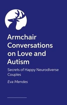 portada Armchair Conversations on Love and Autism: Secrets of Happy Neurodiverse Couples (en Inglés)