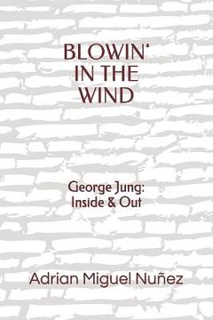 portada Blowin' in the Wind: George Jung: Inside & Out (en Inglés)