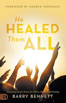 portada He Healed Them All: Accessing God's Grace for Divine Health and Healing (in English)