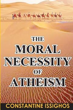 portada The Moral Necessity of Atheism: Illustrated narrative from the Big Bang to present day (en Inglés)