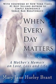 portada when every day matters, a mother's memoir on love, loss and life (in English)