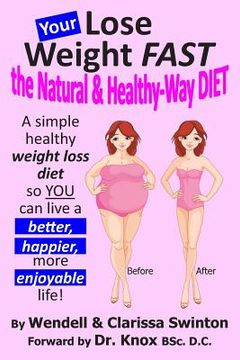 portada YOUR 'Lose Weight FAST the Natural & Healthy-Way DIET': A simple healthy weight loss diet so YOU can live a better, happier, more enjoyable life!