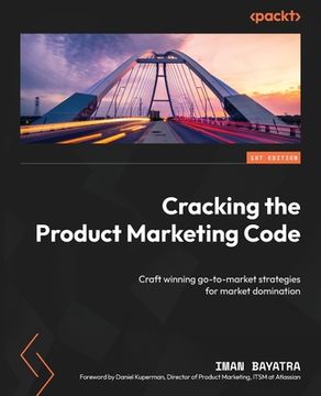 portada Cracking the Product Marketing Code: Craft winning go-to-market strategies for market domination (en Inglés)