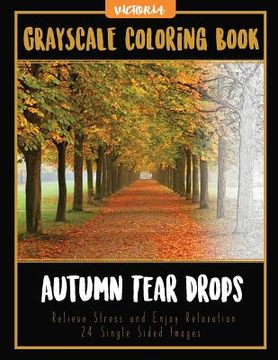 portada Autumn Tear Drops Landscapes: Grayscale Coloring Book Relieve Stress and Enjoy Relaxation 24 Single Sided Images