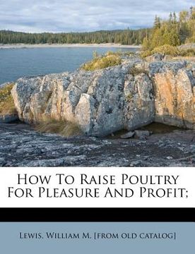 portada how to raise poultry for pleasure and profit; (en Inglés)