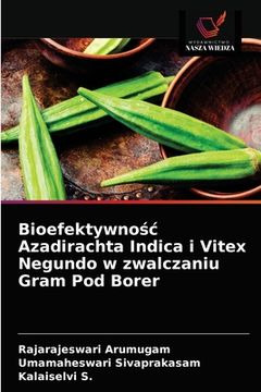 portada Bioefektywnośc Azadirachta Indica i Vitex Negundo w zwalczaniu Gram Pod Borer (en Polaco)
