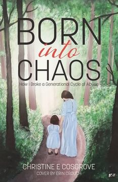 portada Born Into Chaos: How i Broke a Generational Cycle of Abuse (en Inglés)