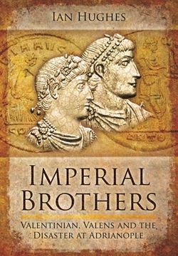 portada Imperial Brothers: Valentinian, Valens and the Disaster at Adrianople (en Inglés)