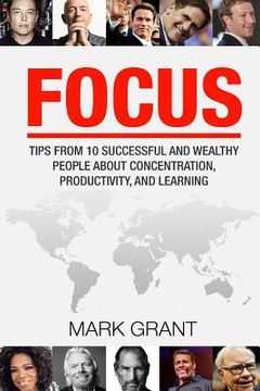 portada Focus: Tips from 10 Successful and Wealthy People about Concentration, Productivity, and Learning. Free Self-Discipline Book