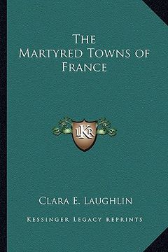 portada the martyred towns of france (en Inglés)