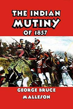 Libro The Indian Mutiny Of 1857 De George Bruce Malleson - Buscalibre