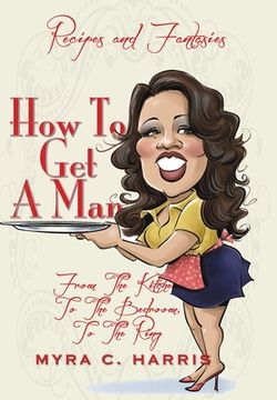 portada How To Get A Man: From The Kitchen, To The Bedroom, To The Ring