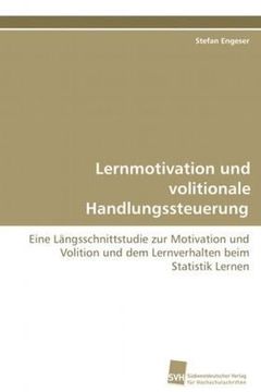 portada Lernmotivation und volitionale Handlungssteuerung: Eine Längsschnittstudie zur Motivation und Volition und dem Lernverhalten beim Statistik Lernen