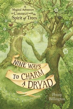 portada Nine Ways to Charm a Dryad: A Magical Adventure to Connect With the Spirit of Trees 