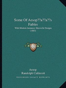 portada some of aesopacentsa -a centss fables: with modern instances shewn in designs (1883) with modern instances shewn in designs (1883)