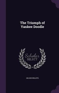 portada The Triumph of Yankee Doodle (en Inglés)