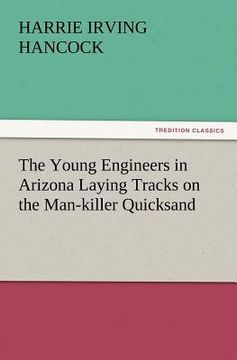portada the young engineers in arizona laying tracks on the man-killer quicksand (in English)