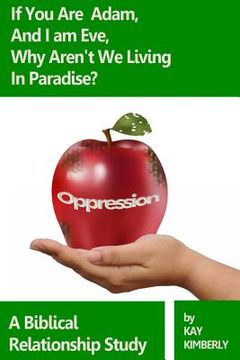 portada If You're Adam and I'm Eve, Why Aren't We Living In Paradise?: A Biblical Study on Oppression (in English)