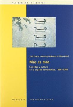 portada Más es Más. Sociedad y Cultura en la España Democrática, 1986-2008. (la Casa de la Riqueza)