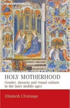 portada Holy Motherhood: Gender, Dynasty and Visual Culture in the Later Middle Ages (in English)