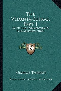 portada the vedanta-sutras, part 1: with the commentary by sankarakarya (1890) (en Inglés)