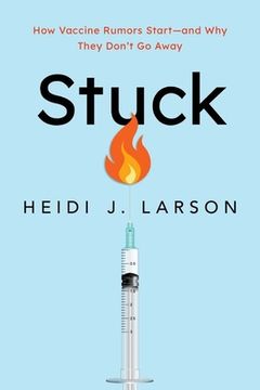 portada Stuck: How Vaccine Rumors Start―And why They Don'T go Away (in English)