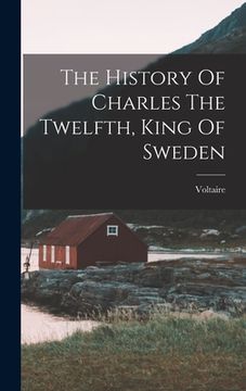 portada The History Of Charles The Twelfth, King Of Sweden (en Inglés)