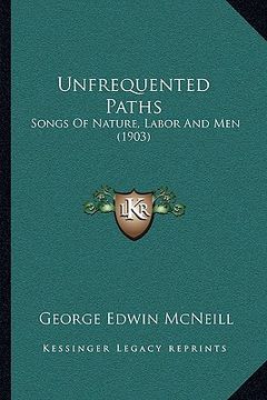 portada unfrequented paths: songs of nature, labor and men (1903) (en Inglés)