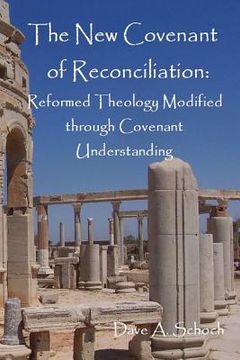 portada New Covenant of Reconciliation: Reformed Theology Modified Through Covenant Understanding (en Inglés)