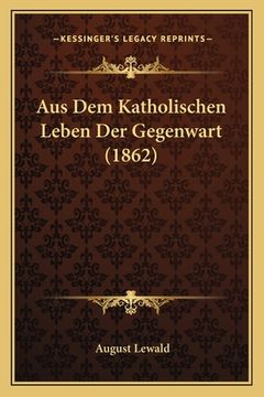 portada Aus Dem Katholischen Leben Der Gegenwart (1862) (en Alemán)