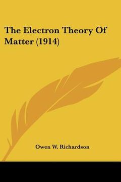 portada the electron theory of matter (1914) (in English)