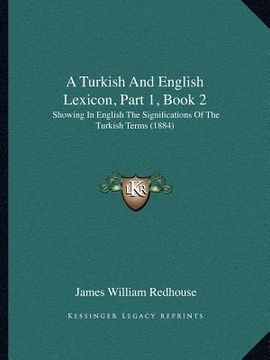 portada a turkish and english lexicon, part 1, book 2: showing in english the significations of the turkish terms (1884)