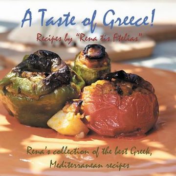 portada A Taste of Greece! - Recipes by Rena Tis Ftelias: Rena's Collection of the Best Greek, Mediterranean Recipes! (en Inglés)