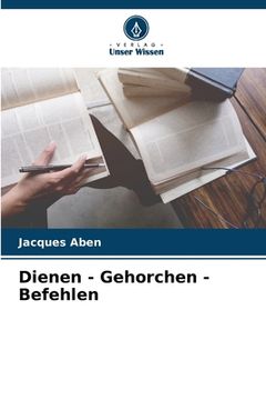 portada Dienen - Gehorchen - Befehlen (en Alemán)