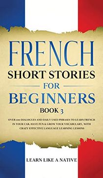portada French Short Stories for Beginners Book 3: Over 100 Dialogues and Daily Used Phrases to Learn French in Your Car. Have fun & Grow Your Vocabulary,. Learning Lessons (3) (French for Adults) (en Inglés)