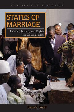 portada States of Marriage: Gender, Justice, and Rights in Colonial Mali