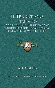 portada Il Traduttore Italiano: A Selection Of Instructive And Amusing Extracts From Classical Italian Prose Writers (1838) (in Italian)