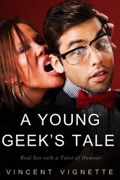 portada A Young Geek's Tale: Real Sex with a Twist of Humour (en Inglés)