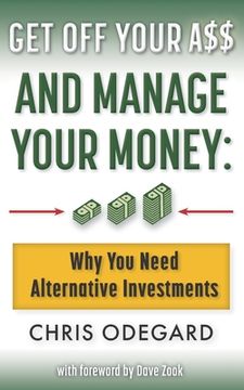 portada Get off Your A$$ and Manage Your Money: Why You Need Alternative Investments (en Inglés)