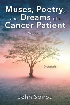 portada Muses, Poetry, and Dreams of a Cancer Patient: Volume I (en Inglés)