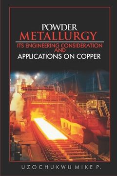 portada Powder Metallurgy: Its Engineering Consideration and Applications on Copper (en Inglés)