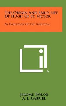 portada the origin and early life of hugh of st. victor: an evaluation of the tradition (in English)