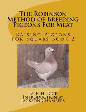 portada The Robinson Method of Breeding Pigeons For Meat: Raising Pigeons for Squabs Book 2