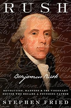 portada Rush: Revolution, Madness, and Benjamin Rush, the Visionary Doctor who Became a Founding Father (en Inglés)