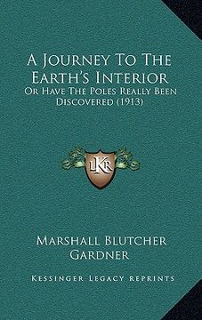 portada a journey to the earth's interior: or have the poles really been discovered (1913) (en Inglés)