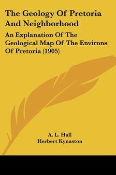 portada the geology of pretoria and neighborhood: an explanation of the geological map of the environs of pretoria (1905) (in English)