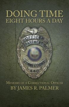 portada Doing Time Eight Hours a Day: Memoirs of a Correctional Officer (en Inglés)