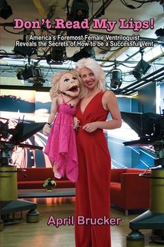 portada Don't Read My Lips!: America's Foremost Female Ventriloquist Reveals the Secrets of How to be a Successful Vent (in English)