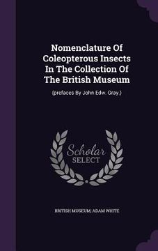 portada Nomenclature Of Coleopterous Insects In The Collection Of The British Museum: (prefaces By John Edw. Gray.)