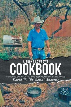 portada A Broke Cowboy's Cookbook: Or How to Eat When You Have Been Kicked Out of the House (in English)